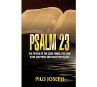 Psalm 23: The Power of the 23rd Psalm, the Lord is my Shepherd and Your Provisions
