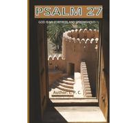 Psalm 27 GOD is my fortress and stronghold.: The LORD is my light and my salvation; whom shall I fear?