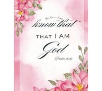 Psalm 46:10 Be Still and Know That I am God Pink Flower Watercolor Composition Notebook: Journal or Bible Study ~ Matte Finish ~ Numbered Pages ~ Watermark @ Page 51 ~ Wide Ruled
