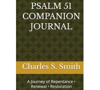 PSALM 51 COMPANION JOURNAL: A Journey of Repentance • Renewal • Restoration