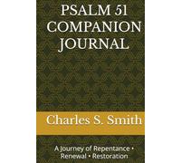 PSALM 51 COMPANION JOURNAL: A Journey of Repentance • Renewal • Restoration