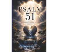 Psalm 51 Create in me a Clean Heart, O God: A Prayer of Repentance