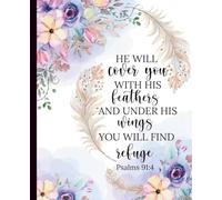 Psalm 91 Journal: "He Will Cover You with His Feathers, and Under His Wings You Will Find Refuge": 7.5 x 9.25 Faith-Based Notebook | 120 College-Ruled Pages with Scripture & Floral Cover Design
