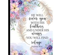 Psalm 91 Journal: "He Will Cover You with His Feathers, and Under His Wings You Will Find Refuge": 7.5 x 9.25 Floral Scripture Composition Notebook, 172 Pages, College Ruled