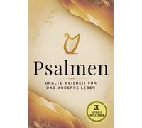 Psalmen: Eine uralte Weisheit für das moderne Leben: Vollständige Ausgabe der beliebtesten Gebete der Bibel mit 30 spirituellen Journaling-Impulsen für Reflexion und persönliches Wachstum