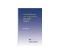 Psalms and Hymns From Holy Scripture Arranged for Chanting