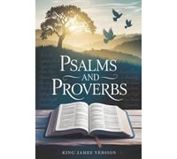 Psalms and Proverbs: Timeless Devotional Wisdom, Daily Inspirational Bible Study, and Faith-Building Insights from the King James Version (KJV) of the Holy Bible