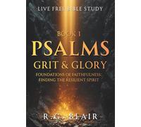 Psalms Book 1 (Ps 1-41): Grit and Glory - A Bible Study Guide for Resilient Faith and Triumphant Praise: Foundations of Faithfulness, Finding the Resilient Spirit
