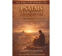 Psalms Explained: Understanding the Book and its Message for Today: 3 (The Bible for Modern Life Series)