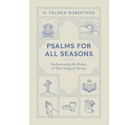 Psalms for All Seasons: Rediscovering the Riches of Their Original Design