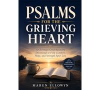 PSALMS FOR THE GRIEVING HEART: A Christian Grief Recovery Devotional to Find Comfort, Hope, and Strength After Loss