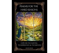 Psalms For The Hard Seasons Of Life:: Hope for the Hurting, the Imprisoned, and the Grieving