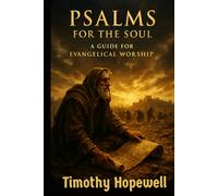 Psalms for the Soul: A Guide for Evangelical Worship (The Old Testament For Today’s Evangelical Christian)
