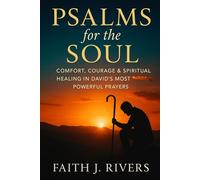 Psalms for the Soul: Comfort, Courage & Spiritual Healing in David’s Most Powerful Prayers (Faith Unshaken: Christian Devotionals, Prayer, Bible Verses & Spiritual Warfare for Daily Strength)