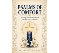 Psalms Of Comfort: Healing Words and Prayers for Grief, Pain, and Loss