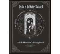 Psalms of Flesh: Volume II: Adult Horror Coloring Book Inspired by the Psalm of the Tear Universe
