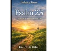 Psalms Of Grace: Experiencing Abundant Grace In The 23rd Psalm: The Grace Of God's Care: 1 (Psalms of Grace Series: Discovering God's Grace Through The Psalms)