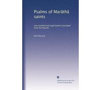 Psalms of Mar?th? saints: one hundred and eight hymns translated from the Marathi