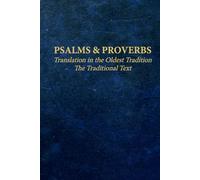 Psalms & Proverbs - Translation in the Oldest Tradition: The Traditional Text