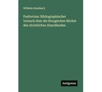 Psalterium: Bibliographischer Versuch über die liturgischen Bücher des christlichen Abendlandes