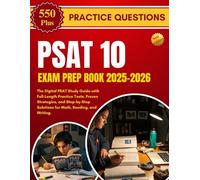 PSAT 10 EXAM PREP BOOK 2025-2026: The Digital PSAT Study Guide with Full-Length Practice Tests, Proven Strategies, and Step-by-Step Solutions for Math, Reading, and Writing.