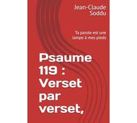 Psaume 119 : Verset par verset,: Ta parole est une lampe à mes pieds