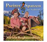 Pseirer Spatzen - Mir sein Bergbauernbuam; Inkl. So a Tog; Geboren um dich zu lieben; Mein Leben ist Rock n Roll; Amoi seg ma uns wieder