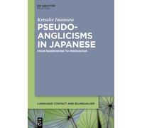 Pseudo-Anglicisms in Japanese: From Borrowing to Innovation: 35 (Language Contact and Bilingualism [LCB], 35)