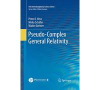 Pseudo-Complex General Relativity (FIAS Interdisciplinary Science Series)