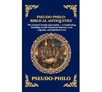 Pseudo-Philo: Biblical Antiquities: The Ancient Jewish Apocrypha - A Captivating Retelling of Old Testament History, Lost Legends, and Spiritual Lore: 238 (Library of Alexandria - Esoteric)