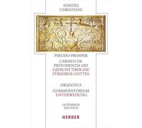 Pseudo-Prosper von Aquitanien, Carmen de providentia Dei - Gedicht über die Fürsorge Gottes / Orientius, Commonitorium - Unterweisung: Lateinisch - deutsch (Fontes Christiani 6. Folge)
