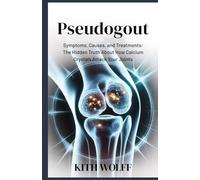 Pseudogout: Symptoms, Causes, and Treatments: The Hidden Truth About How Calcium Crystals Attack Your Joints