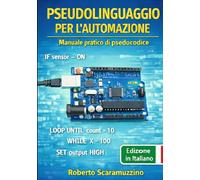 PSEUDOLINGUAGGIO PER L'AUTOMAZIONE: Manuale pratico di pseudocodice (Elettronica. Manuali e Laboratori)