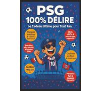 PSG 100% Délire - Le Cadeau Ultime pour Tout Fan: Blagues inédites, anecdotes cultes, histoires folles et quiz pour vibrer comme un vrai supporter !