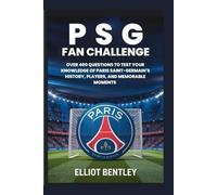 PSG FAN CHALLENGE: OVER 400 QUESTIONS TO TEST YOUR KNOWLEDGE OF PARIS SAINT-GERMAIN'S HISTORY, PLAYERS, AND MEMORABLE MOMENTS