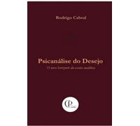 Psicanálise do Desejo - O novo horizonte da escuta analítica
