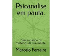Psicanalise em pauta.: Desvendando os misterios da sua mente.