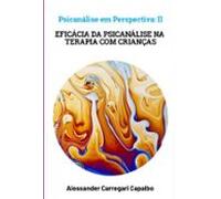 Psicanálise Em Perspectiva Ii - Eficácia Da Psicanálise Na Terapia Com
