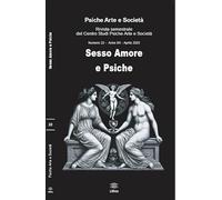 Psiche arte e società. Rivista del Centro Studi Psiche Arte e Società. Sesso amore e psiche (2025) (Vol. 22)