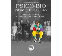 Psico-bio-numerologia. Per una nuova comprensione della vita