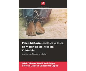 Psico-história, estética e ética da violência política na Colômbia: Uma leitura de Edgar Barrero Cuéllar