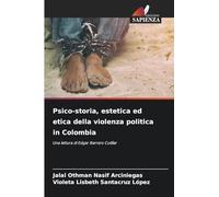 Psico-storia, estetica ed etica della violenza politica in Colombia: Una lettura di Edgar Barrero Cuéllar