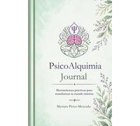 PsicoAlquimia Journal: Herramientas prácticas para transformar tu mundo interior
