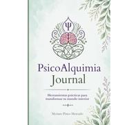 PsicoAlquimia Journal: Herramientas prácticas para transformar tu mundo interior
