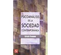 Psicoanálisis de la sociedad contemporánea: Hacia una sociedad sana (Psicología, psiquiatría y psicoanálisis)