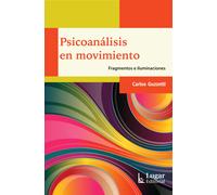 Psicoanálisis en movimiento.Fragmentos e iluminaciones | Carlos A. Guzzetti