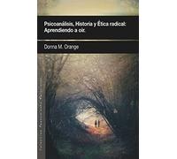 Psicoanálisis, historia y ética radical: Aprendiendo a oír: 25 (Pensamiento Relacional)