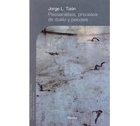 Psicoanálisis, procesos de duelo y psicosis (Psicopatología y Psicoterapia de la Psicosis)