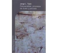 Psicoanálisis, procesos de duelo y psicosis (Psicopatología y Psicoterapia de las Psicosis)