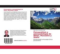 Psicoanálisis y psicopatología de Hitler, Mussolini y Stalin: Estudios desde la Psicología Clínica psicoanalítica